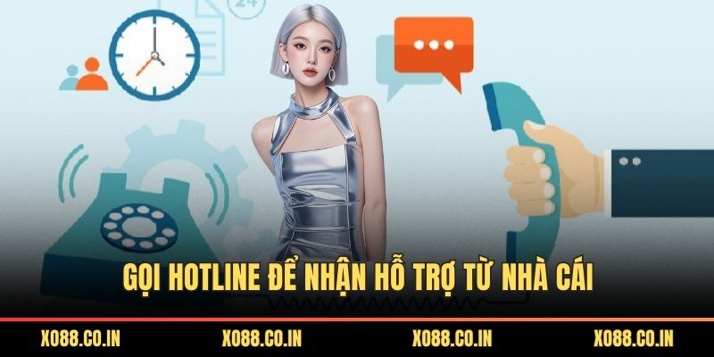 Gọi hotline để nhận hỗ trợ từ nhà cái