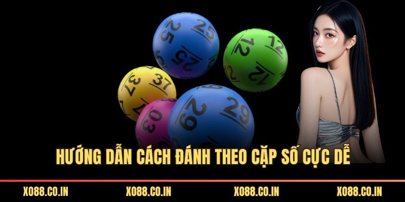 Hướng dẫn cách đánh theo cặp số cực dễ