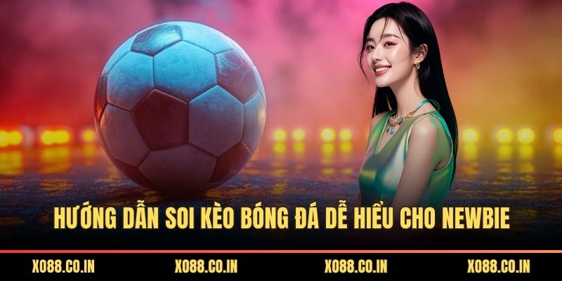 Hướng dẫn soi kèo bóng đá dễ hiểu cho newbie