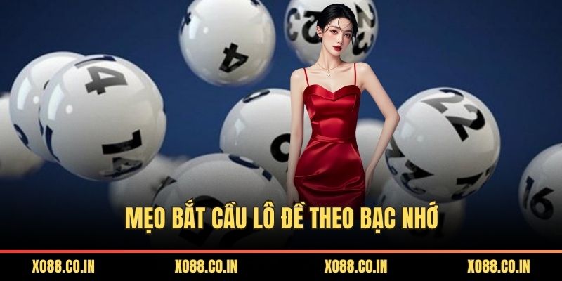 Mẹo bắt cầu lô đề theo bạc nhớ