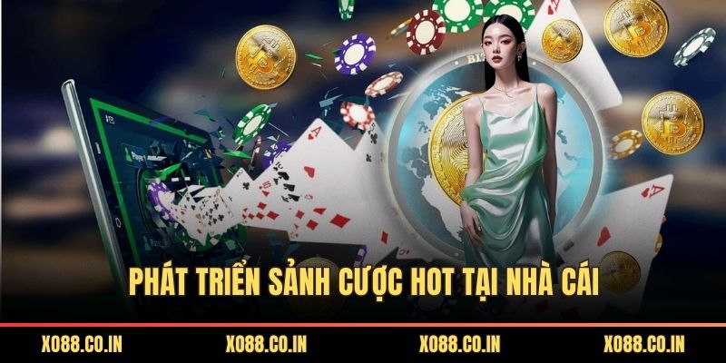 Phát triển sảnh cược hot tại nhà cái