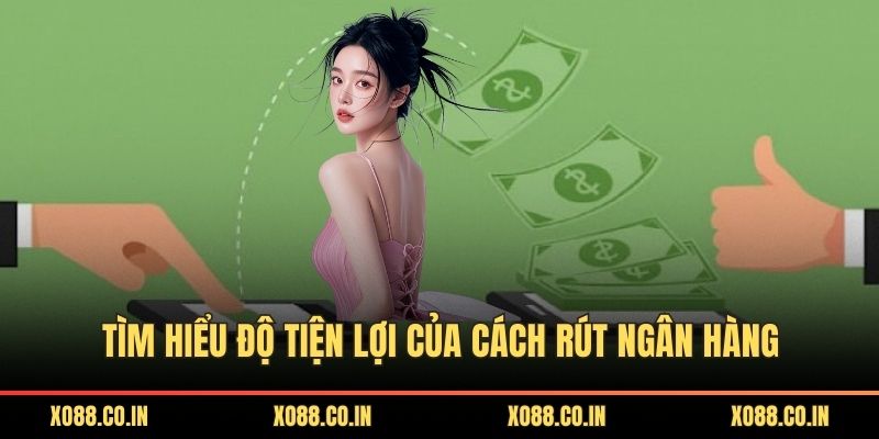 Tìm hiểu độ tiện lợi của cách rút ngân hàng